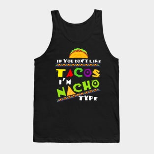 Cool If You Dont Like Tacos Im Nacho Type Tank Top